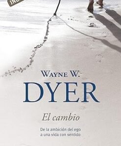 El Cambio - De la ambición del ego a una vida con sentido - Wayne Dyer