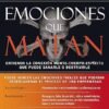 Emociones que matan: Entienda la conexión mente-cuerpo-espíritu que puede sanarle o destruirle 2