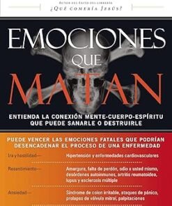 Emociones que matan: Entienda la conexión mente-cuerpo-espíritu que puede sanarle o destruirle