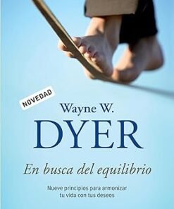 En busca del equilibrio: Nueve principios para armonizar tu vida con tus deseos - Wayne Dyer