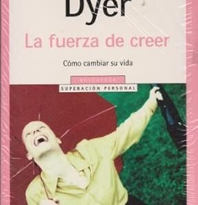 La Fuerza de Creer - Wayne Dyer