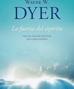 La Fuerza del Espiritu - Wayne Dyer