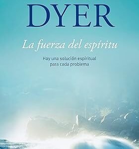 La Fuerza del Espiritu - Wayne Dyer